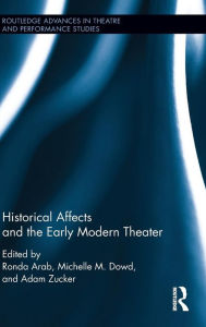 Title: Historical Affects and the Early Modern Theater / Edition 1, Author: Ronda Arab