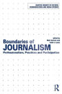 Boundaries of Journalism: Professionalism, Practices and Participation