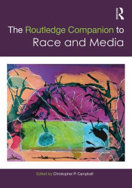 Title: The Routledge Companion to Media and Race / Edition 1, Author: Christopher Campbell