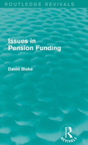 Title: Issues in Pension Funding (Routledge Revivals), Author: David Blake