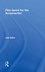 Title: Film Genre for the Screenwriter, Author: Jule Selbo
