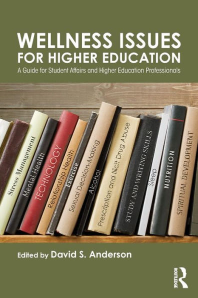 Wellness Issues for Higher Education: A Guide for Student Affairs and Higher Education Professionals / Edition 1