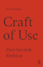 Craft of Use: Post-Growth Fashion