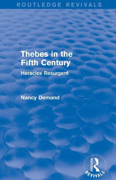 Thebes the Fifth Century (Routledge Revivals): Heracles Resurgent