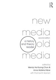 Title: New Media, Old Media: A History and Theory Reader / Edition 2, Author: Wendy Hui Kyong Chun
