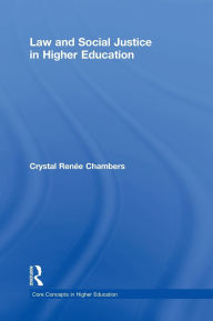 Title: Law and Social Justice in Higher Education / Edition 1, Author: Crystal Renée Chambers