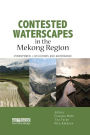 Contested Waterscapes in the Mekong Region: Hydropower, Livelihoods and Governance