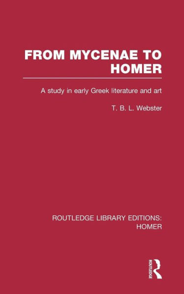 From Mycenae to Homer: A Study in Early Greek Literature and Art / Edition 1