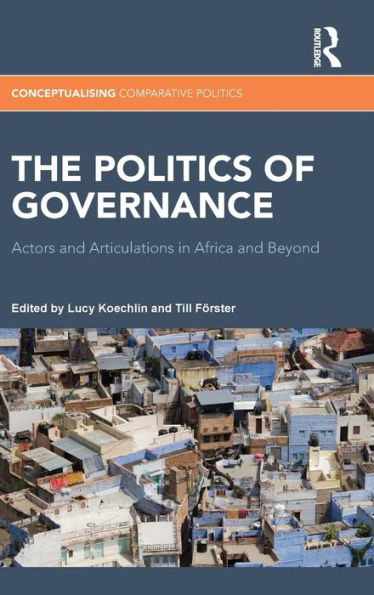 The Politics of Governance: Actors and Articulations in Africa and Beyond / Edition 1