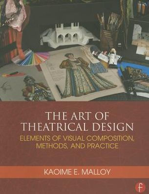 The Art of Theatrical Design: Elements of Visual Composition, Methods, and Practice / Edition 1