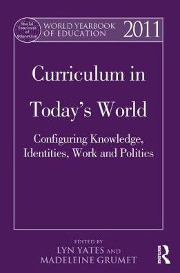 World Yearbook of Education 2011: Curriculum in Today's World: Configuring Knowledge, Identities, Work and Politics / Edition 1