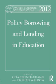 Title: World Yearbook of Education 2012: Policy Borrowing and Lending in Education / Edition 1, Author: Gita Steiner-Khamsi
