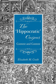 Title: The 'Hippocratic' Corpus: Content and Context, Author: Elizabeth Craik