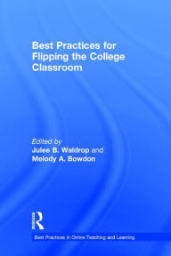 Title: Best Practices for Flipping the College Classroom / Edition 1, Author: Julee B. Waldrop