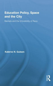 Title: Education Policy, Space and the City: Markets and the (In)visibility of Race, Author: Kalervo N. Gulson