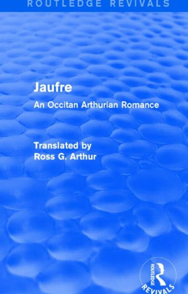 Jaufre (Routledge Revivals): An Occitan Arthurian Romance