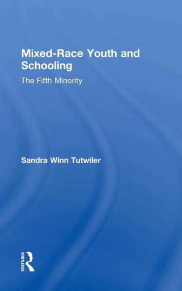 Mixed-Race Youth and Schooling: The Fifth Minority / Edition 1