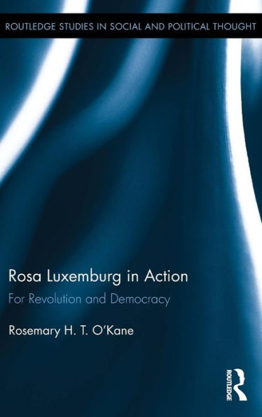 Rosa Luxemburg in Action: For Revolution and Democracy / Edition 1