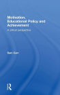 Motivation, Educational Policy and Achievement: A critical perspective / Edition 1