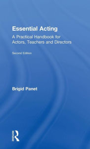 Title: Essential Acting: A Practical Handbook for Actors, Teachers and Directors / Edition 2, Author: Brigid Panet