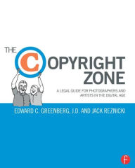 Title: The Copyright Zone: A Legal Guide For Photographers and Artists In The Digital Age / Edition 2, Author: Edward Greenberg