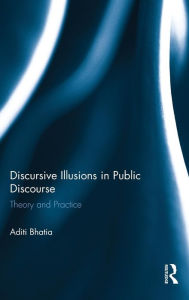 Title: Discursive Illusions in Public Discourse / Edition 1, Author: Aditi Bhatia