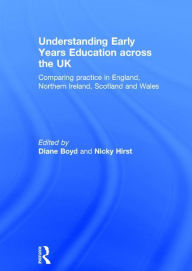 Title: Understanding Early Years Education across the UK: Comparing practice in England, Northern Ireland, Scotland and Wales / Edition 1, Author: Diane Boyd