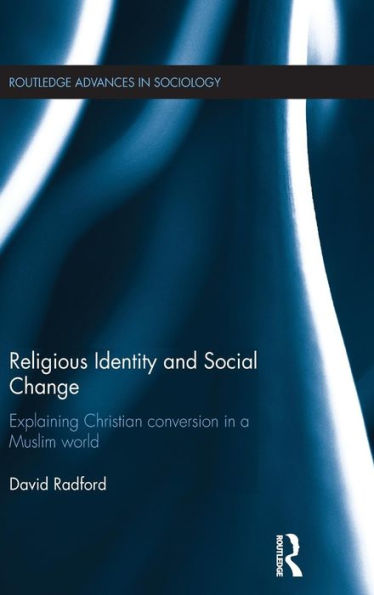 Religious Identity and Social Change: Explaining Christian conversion in a Muslim world / Edition 1