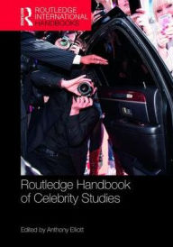 Title: Routledge Handbook of Celebrity Studies / Edition 1, Author: Anthony Elliott