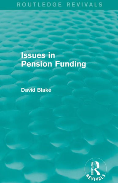 Issues in Pension Funding (Routledge Revivals) / Edition 1