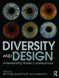 Title: Diversity and Design: Understanding Hidden Consequences / Edition 1, Author: Beth Tauke