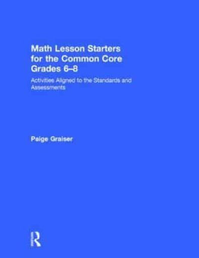 Math Lesson Starters for the Common Core, Grades 6-8: Activities Aligned to Standards and Assessments