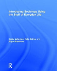 Title: Introducing Sociology Using the Stuff of Everyday Life, Author: Josee Johnston