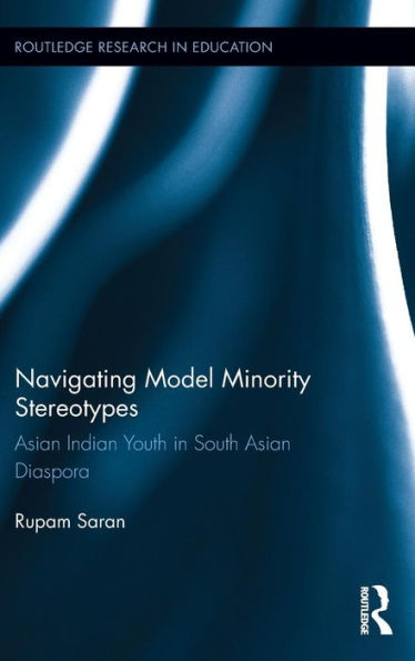 Navigating Model Minority Stereotypes: Asian Indian Youth in South Asian Diaspora / Edition 1