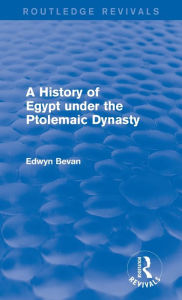 Title: A History of Egypt under the Ptolemaic Dynasty (Routledge Revivals), Author: Edwyn Bevan