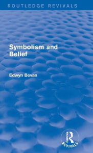 Title: Symbolism and Belief (Routledge Revivals): Gifford Lectures, Author: Edwyn Bevan