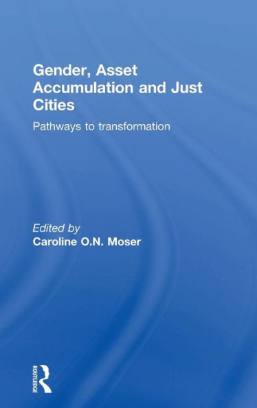 Gender, Asset Accumulation and Just Cities: Pathways to transformation / Edition 1