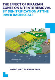 Title: The Effect of Riparian Zones on Nitrate Removal by Denitrification at the River Basin Scale / Edition 1, Author: Linh Hoang
