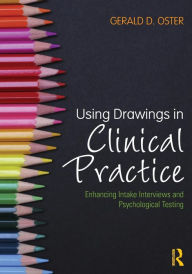 Title: Using Drawings in Clinical Practice: Enhancing Intake Interviews and Psychological Testing / Edition 1, Author: Gerald D. Oster