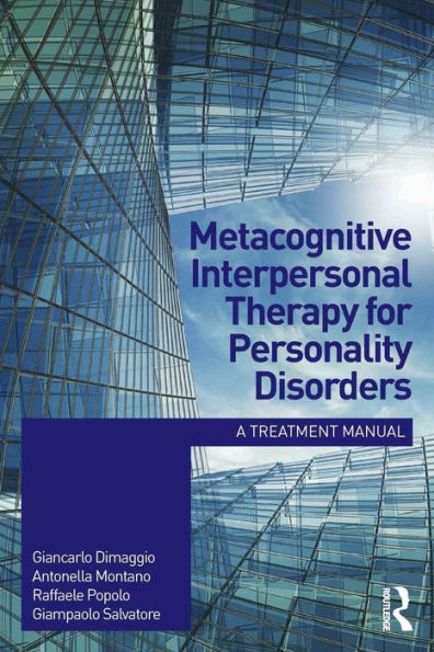 Metacognitive Interpersonal Therapy for Personality Disorders: A treatment manual / Edition 1