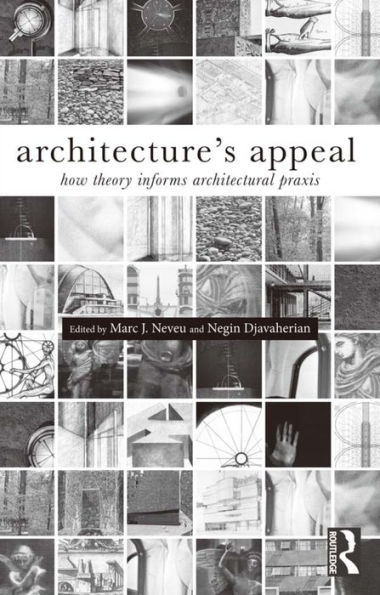 Architecture's Appeal: How Theory Informs Architectural Praxis / Edition 1