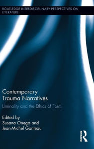 Title: Contemporary Trauma Narratives: Liminality and the Ethics of Form / Edition 1, Author: Jean-Michel Ganteau