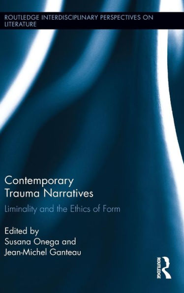 Contemporary Trauma Narratives: Liminality and the Ethics of Form / Edition 1
