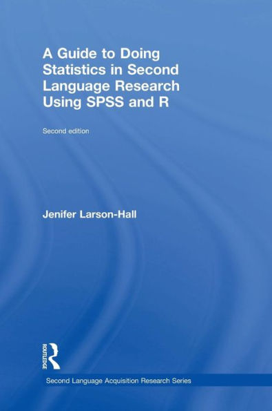 A Guide to Doing Statistics in Second Language Research Using SPSS and R / Edition 2