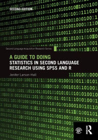 Title: A Guide to Doing Statistics in Second Language Research Using SPSS and R / Edition 2, Author: Jenifer Larson-Hall