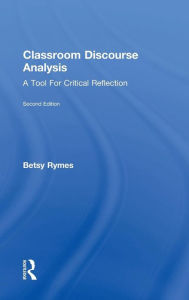 Title: Classroom Discourse Analysis: A Tool For Critical Reflection, Second Edition / Edition 2, Author: Betsy Rymes