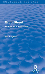 Title: Grub Street (Routledge Revivals): Studies in a Subculture, Author: Pat Rogers