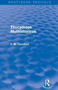 Title: Thucydides Mythistoricus (Routledge Revivals), Author: F. M. Cornford