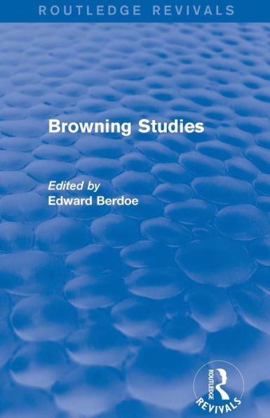 Browning Studies (Routledge Revivals): Being Select Papers by Members of the Society