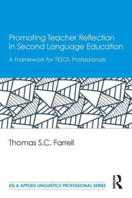 Title: Promoting Teacher Reflection in Second Language Education: A Framework for TESOL Professionals / Edition 1, Author: Thomas S. C. Farrell